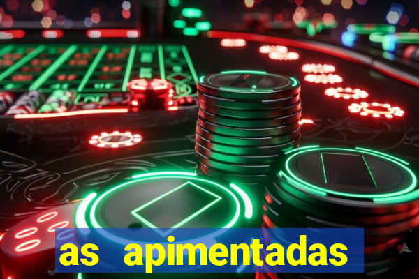 as apimentadas entrar para ganhar